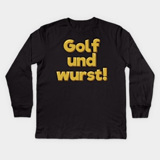 Golf Und Wurst Kids Long Sleeve T-Shirt